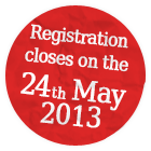 Registration closes on the 17th May 2013